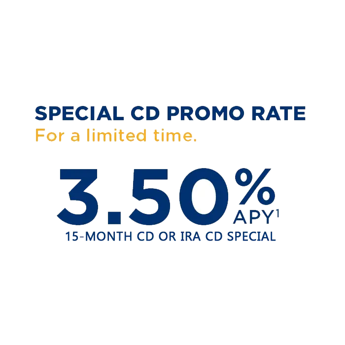 Special CD Promo Rate for a limited time  3.50% for 15 Month CD or IRA